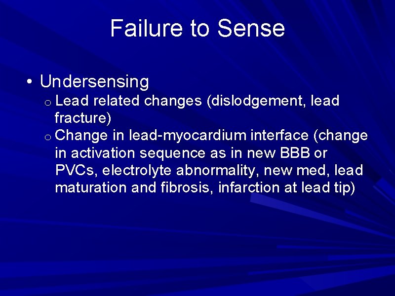 Failure to Sense • Undersensing o Lead related changes (dislodgement, lead fracture) o Change