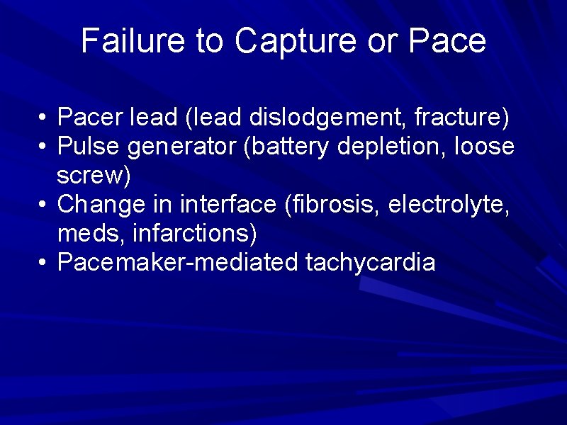 Failure to Capture or Pace • Pacer lead (lead dislodgement, fracture) • Pulse generator