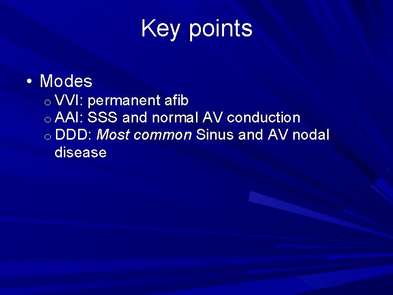 Key points • Modes o VVI: permanent afib o AAI: SSS and normal AV