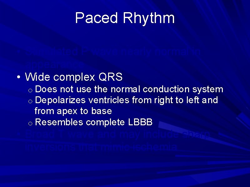 Paced Rhythm • Stimulated P wave nearly normal in appearance • Wide complex QRS