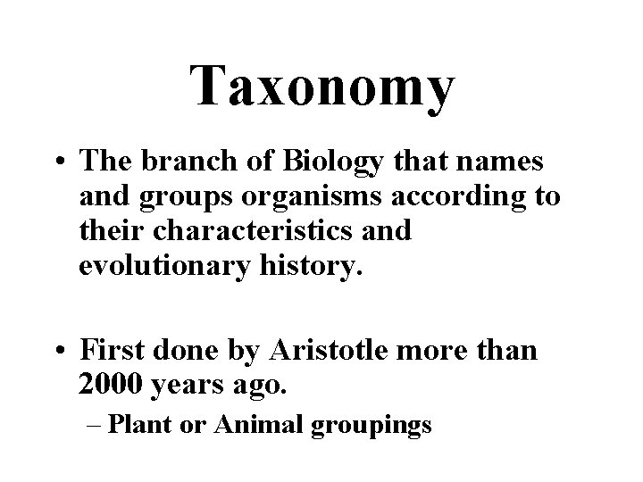 Taxonomy • The branch of Biology that names and groups organisms according to their