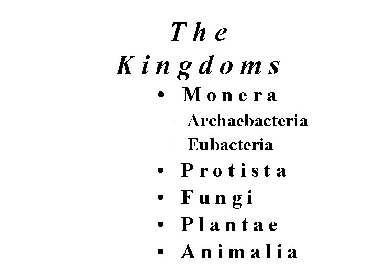 The Kingdoms • Monera – Archaebacteria – Eubacteria • • Protista Fungi Plantae Animalia