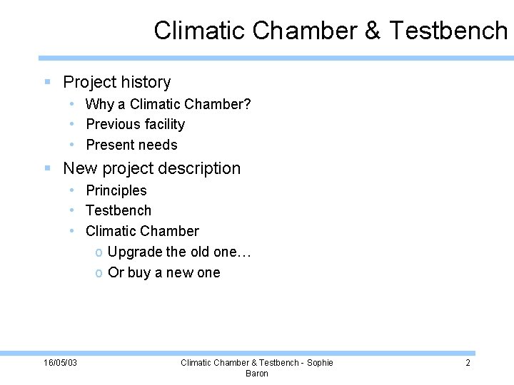 Climatic Chamber & Testbench Project history • Why a Climatic Chamber? • Previous facility