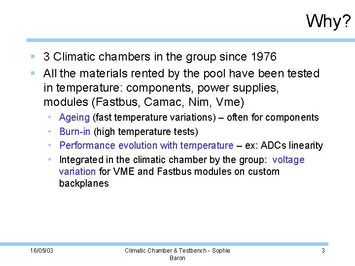 Why? 3 Climatic chambers in the group since 1976 All the materials rented by