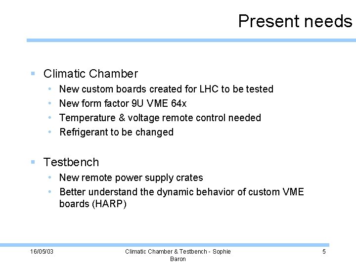 Present needs Climatic Chamber • • New custom boards created for LHC to be