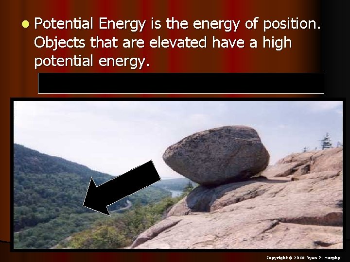 l Potential Energy is the energy of position. Objects that are elevated have a