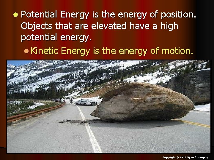 l Potential Energy is the energy of position. Objects that are elevated have a