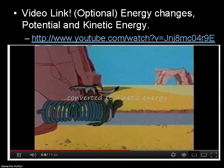  • Video Link! (Optional) Energy changes, Potential and Kinetic Energy. – http: //www.