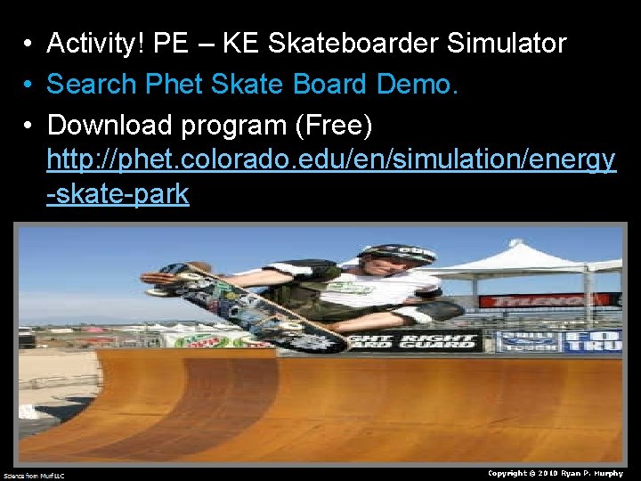  • Activity! PE – KE Skateboarder Simulator • Search Phet Skate Board Demo.