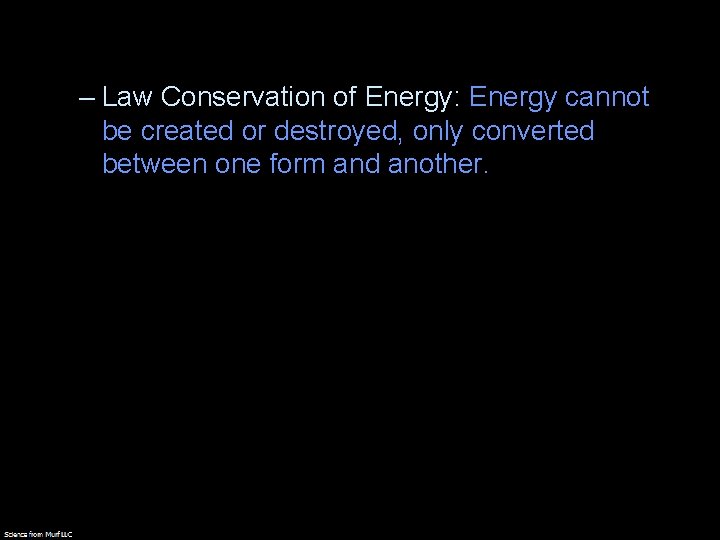 – Law Conservation of Energy: Energy cannot be created or destroyed, only converted between