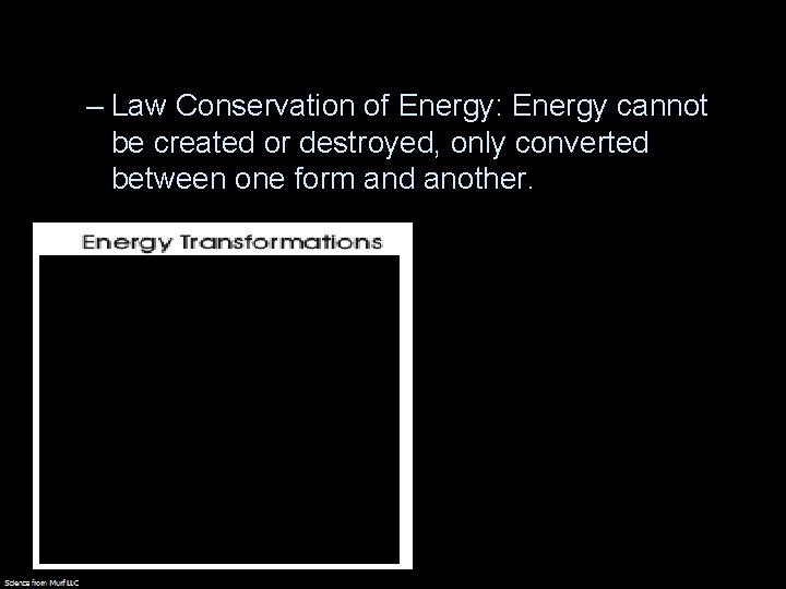 – Law Conservation of Energy: Energy cannot be created or destroyed, only converted between