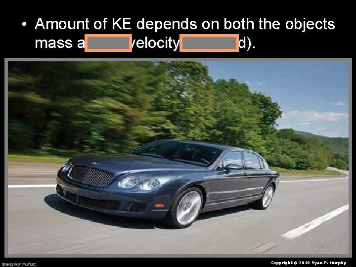  • Amount of KE depends on both the objects mass and its velocity