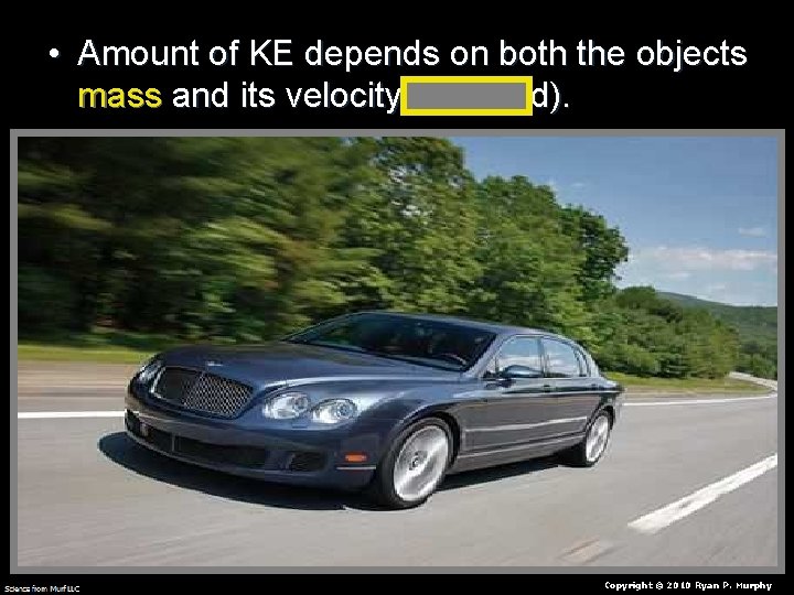  • Amount of KE depends on both the objects mass and its velocity