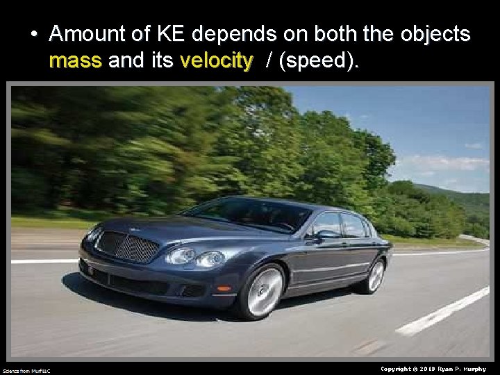  • Amount of KE depends on both the objects mass and its velocity