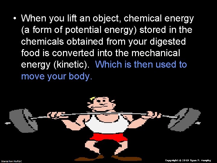  • When you lift an object, chemical energy (a form of potential energy)