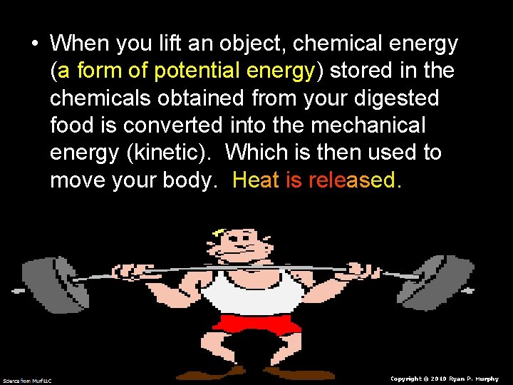  • When you lift an object, chemical energy (a form of potential energy)