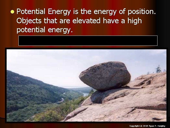 l Potential Energy is the energy of position. Objects that are elevated have a