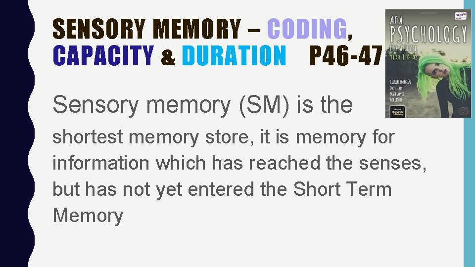 SENSORY MEMORY – CODING, CAPACITY & DURATION P 46 -47 Sensory memory (SM) is