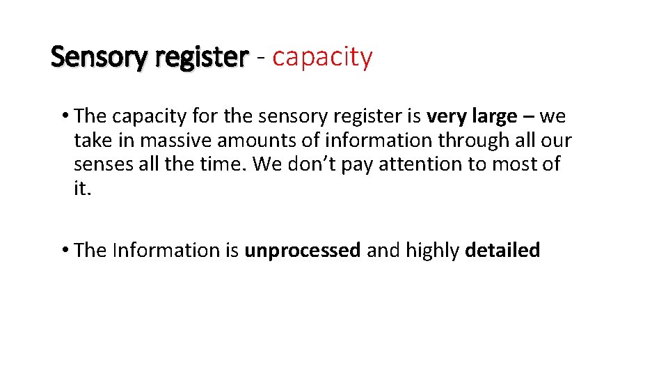 Sensory register - capacity • The capacity for the sensory register is very large