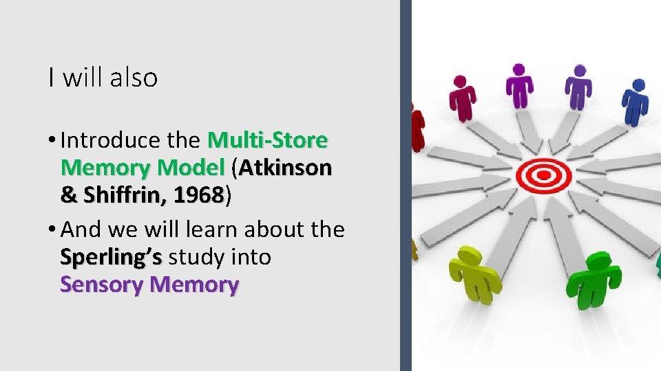 I will also • Introduce the Multi-Store Memory Model (Atkinson & Shiffrin, 1968) 1968