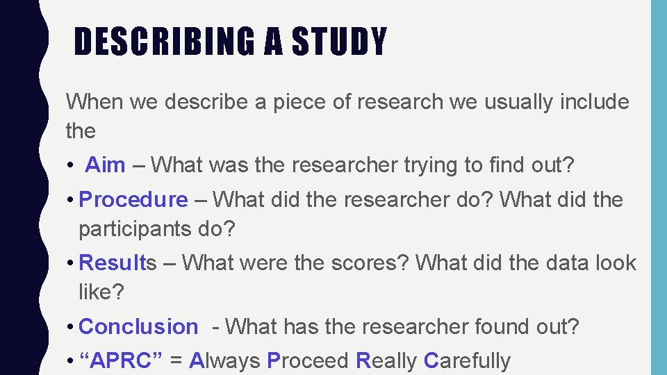 DESCRIBING A STUDY When we describe a piece of research we usually include the