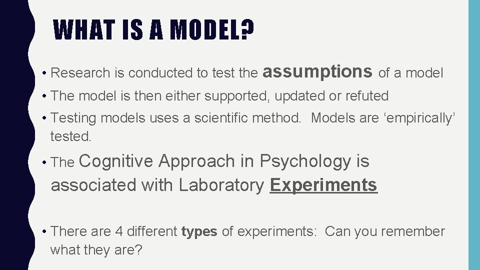 WHAT IS A MODEL? • Research is conducted to test the assumptions of a