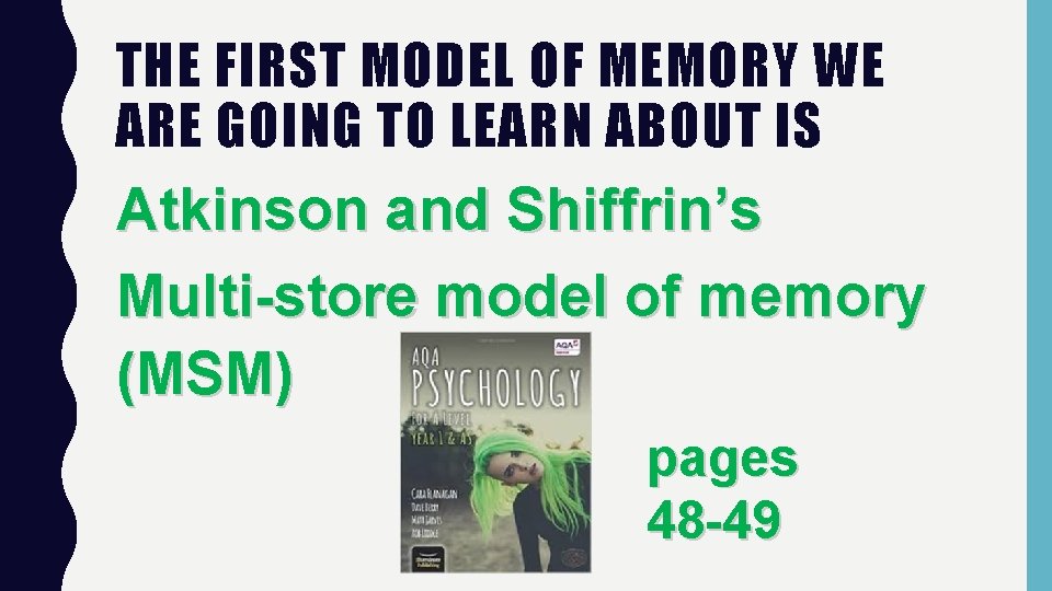 THE FIRST MODEL OF MEMORY WE ARE GOING TO LEARN ABOUT IS Atkinson and