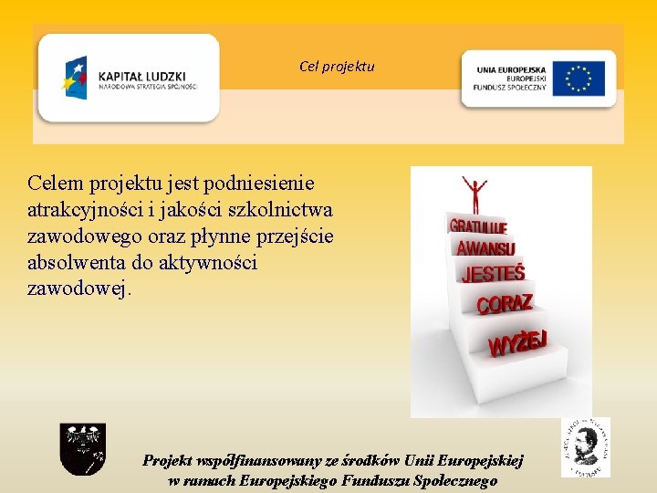 Cel projektu Celem projektu jest podniesienie atrakcyjności i jakości szkolnictwa zawodowego oraz płynne przejście