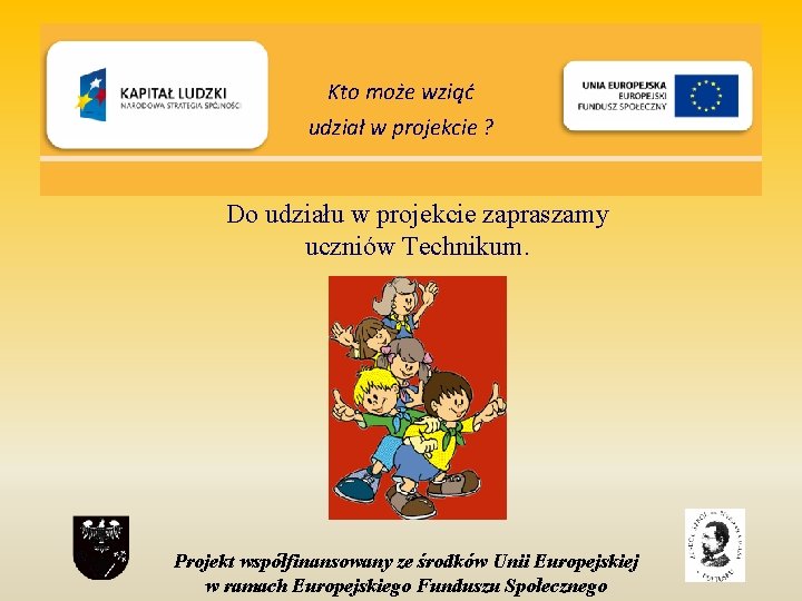 Kto może wziąć udział w projekcie ? Do udziału w projekcie zapraszamy uczniów Technikum.