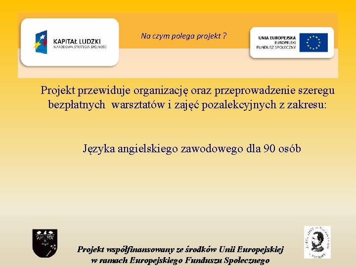 Na czym polega projekt ? Projekt przewiduje organizację oraz przeprowadzenie szeregu bezpłatnych warsztatów i