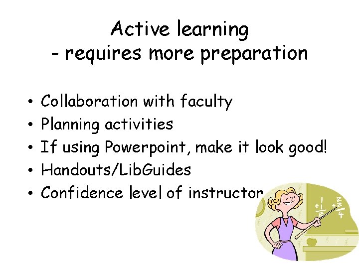 Active learning - requires more preparation • • • Collaboration with faculty Planning activities