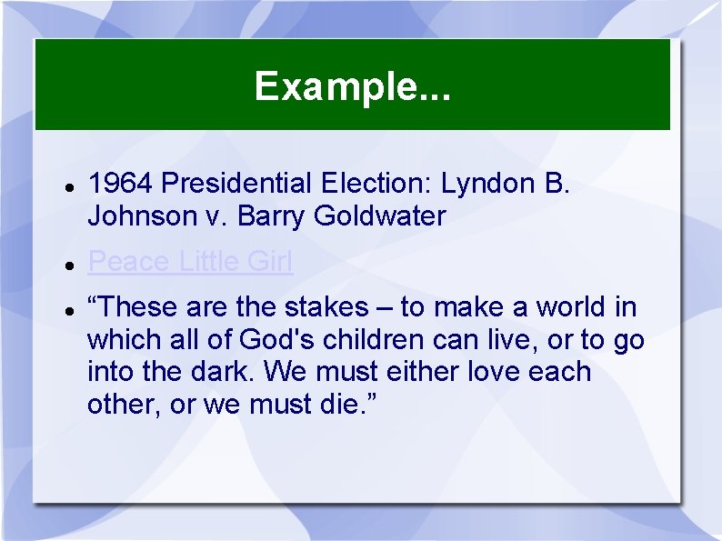Example. . . 1964 Presidential Election: Lyndon B. Johnson v. Barry Goldwater Peace Little