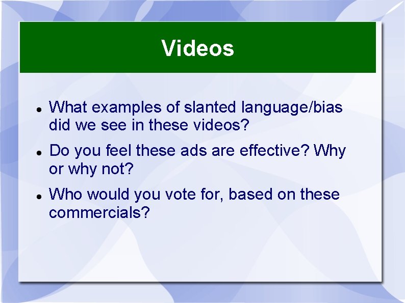 Videos What examples of slanted language/bias did we see in these videos? Do you