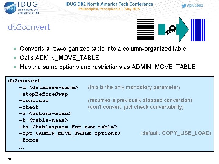 db 2 convert Converts a row-organized table into a column-organized table Calls ADMIN_MOVE_TABLE Has