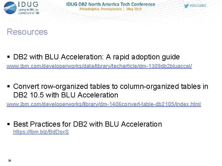 Resources DB 2 with BLU Acceleration: A rapid adoption guide www. ibm. com/developerworks/data/library/techarticle/dm-1309 db