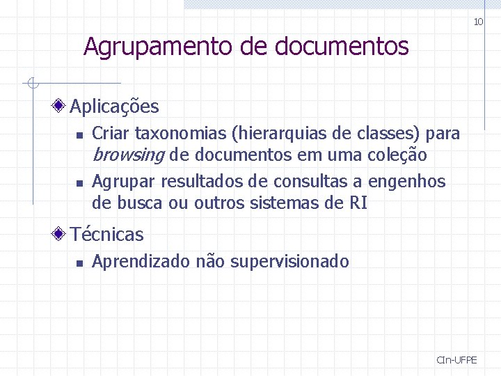 10 Agrupamento de documentos Aplicações n n Criar taxonomias (hierarquias de classes) para browsing