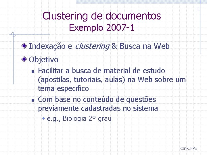 11 Clustering de documentos Exemplo 2007 -1 Indexação e clustering & Busca na Web