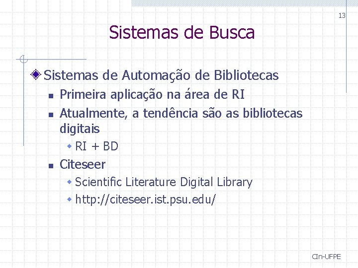 13 Sistemas de Busca Sistemas de Automação de Bibliotecas n n Primeira aplicação na