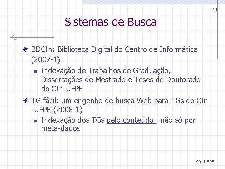 14 Sistemas de Busca BDCIn: Biblioteca Digital do Centro de Informática (2007 -1) n