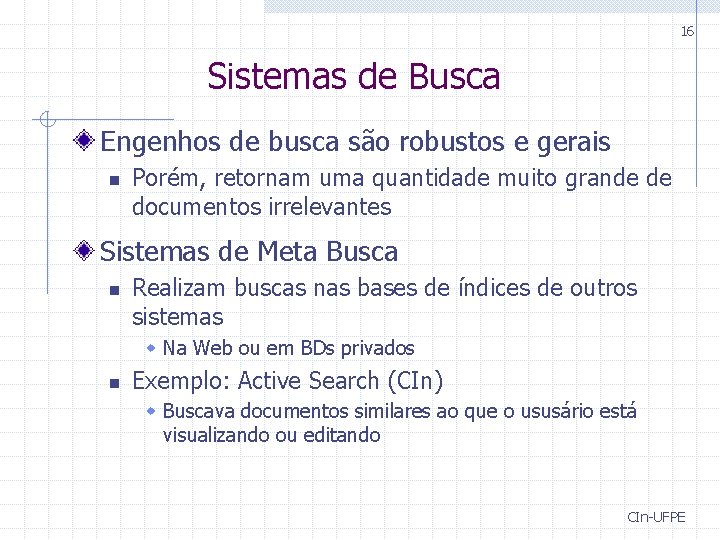 16 Sistemas de Busca Engenhos de busca são robustos e gerais n Porém, retornam