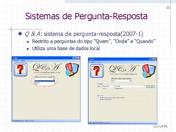 20 Sistemas de Pergunta-Resposta Q & A: sistema de pergunta-resposta(2007 -1) n n Restrito