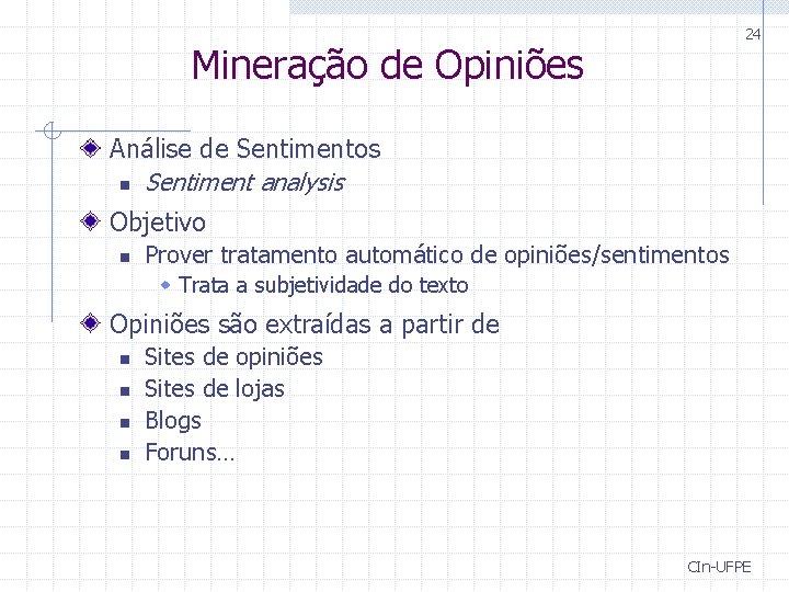 24 Mineração de Opiniões Análise de Sentimentos n Sentiment analysis Objetivo n Prover tratamento