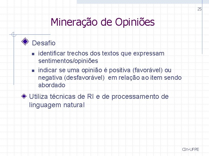 25 Mineração de Opiniões Desafio n n identificar trechos dos textos que expressam sentimentos/opiniões