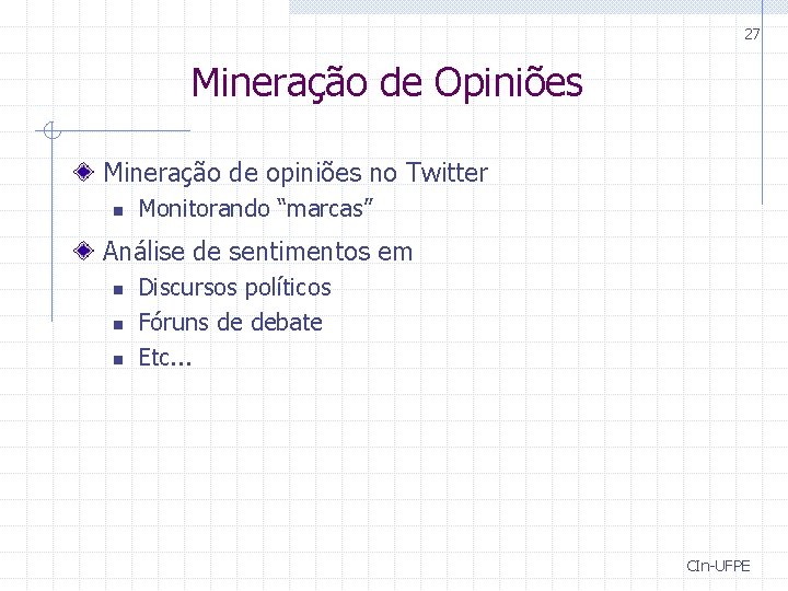 27 Mineração de Opiniões Mineração de opiniões no Twitter n Monitorando “marcas” Análise de