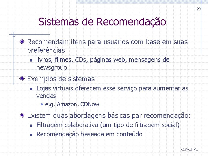 29 Sistemas de Recomendação Recomendam itens para usuários com base em suas preferências n