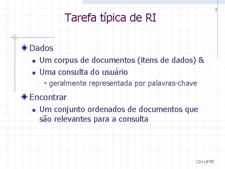 3 Tarefa típica de RI Dados n n Um corpus de documentos (itens de
