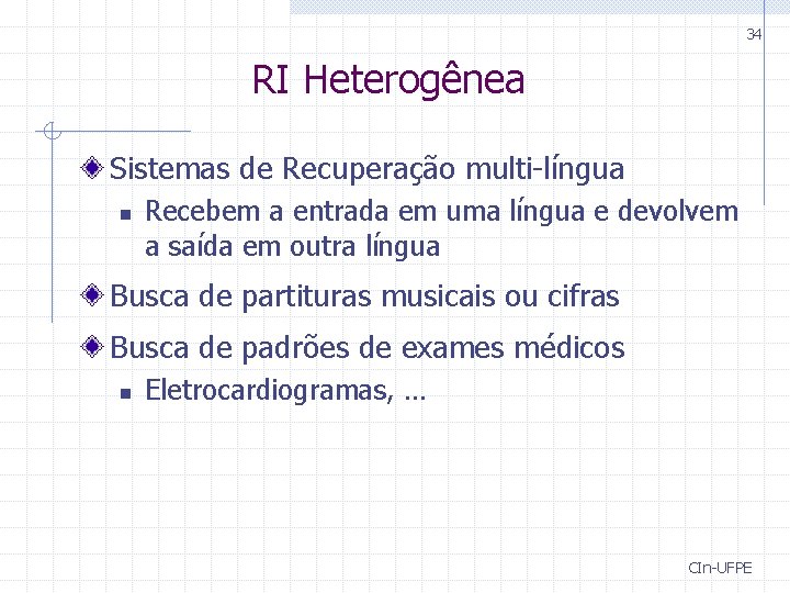 34 RI Heterogênea Sistemas de Recuperação multi-língua n Recebem a entrada em uma língua