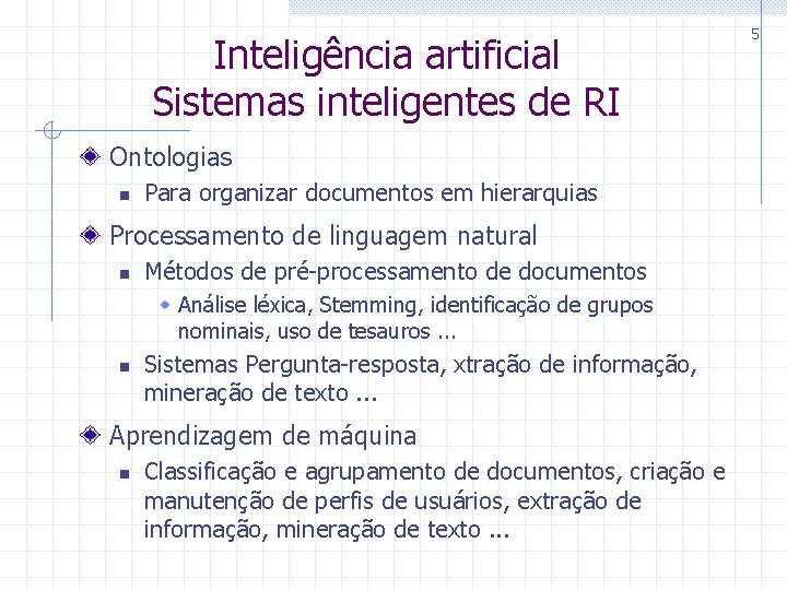 Inteligência artificial Sistemas inteligentes de RI Ontologias n Para organizar documentos em hierarquias Processamento