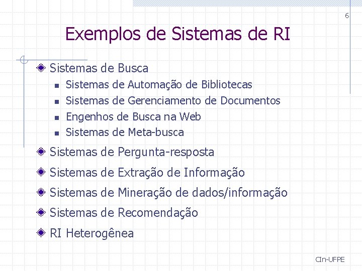 6 Exemplos de Sistemas de RI Sistemas de Busca n n Sistemas de Automação