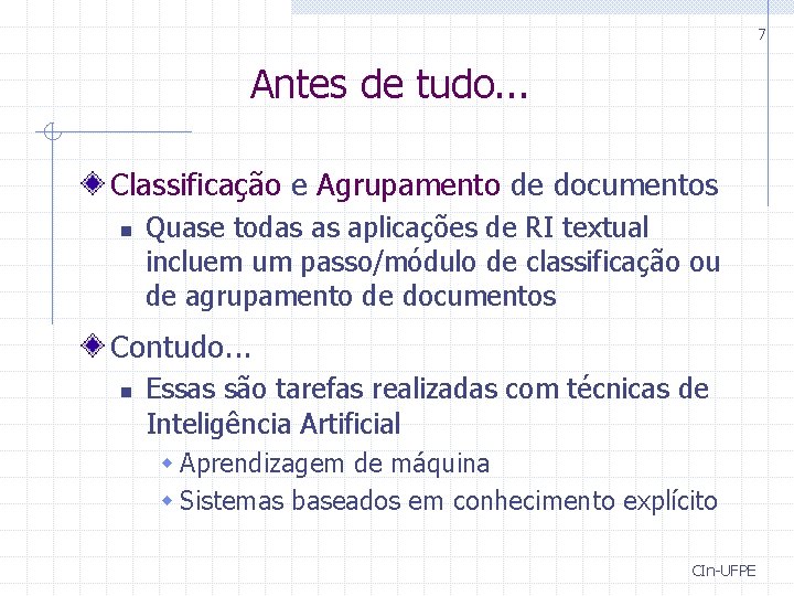 7 Antes de tudo. . . Classificação e Agrupamento de documentos n Quase todas